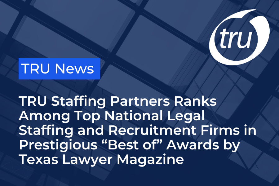 TRU Staffing Partners Ranks Among Top National Legal Staffing and Recruitment Firms in Prestigious “Best of” Awards by Texas Lawyer Magazine
