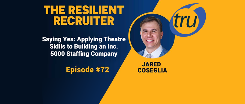 Saying Yes: Applying Theatre Skills to Building an Inc. 5000 Staffing Company, with Jared Coseglia