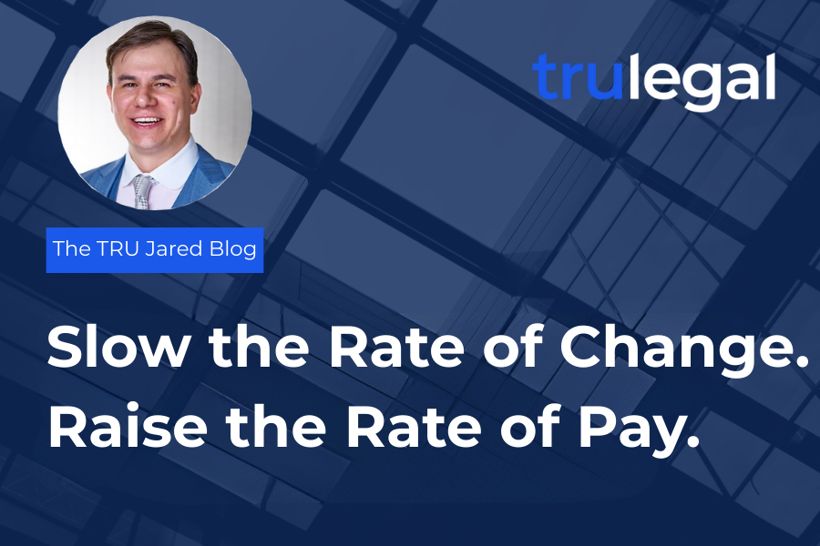 Slow the Rate of Change. Raise the Rate of Pay.